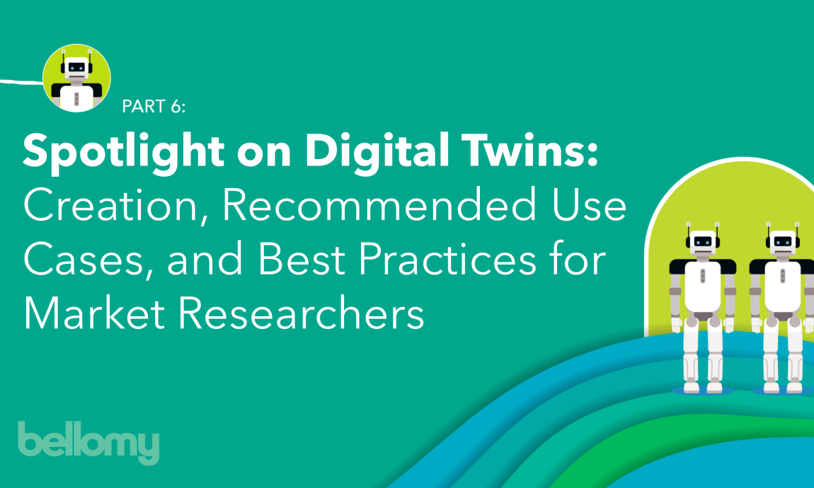 cover graphic, Spotlight on Digital Twins: Creation, Recommended Use Cases, and Best Practices for Market Researchers (Part 6 of Bellomy blog series on Synthetic Respondents in Market Research)